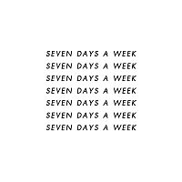 SEVEN DAYS A WEEK