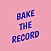 BAKE THE RECORD