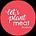 Let’s Plant Meat