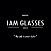 I AM GLASSES